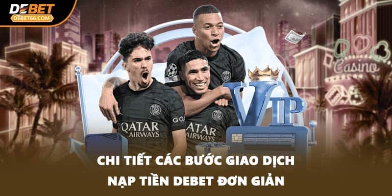 Chi tiết các bước giao dịch nạp tiền DEBET đơn giản