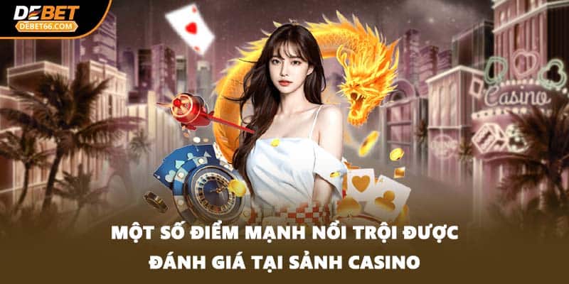 Một số điểm mạnh nổi trội được đánh giá tại sảnh casino