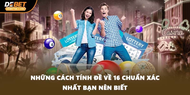 Những cách tính đề về 16 chuẩn xác nhất bạn nên biết