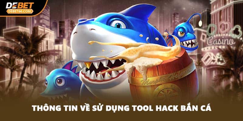 Thông tin về sử dụng tool hack bắn cá